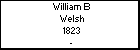 William B Welsh
