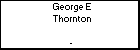 George E Thornton